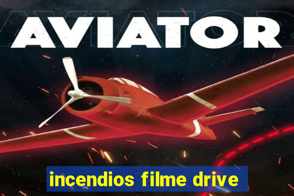 incendios filme drive